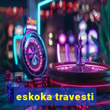 eskoka travesti